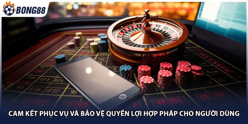 Cam kết phục vụ và bảo vệ quyền lợi hợp pháp cho người dùng