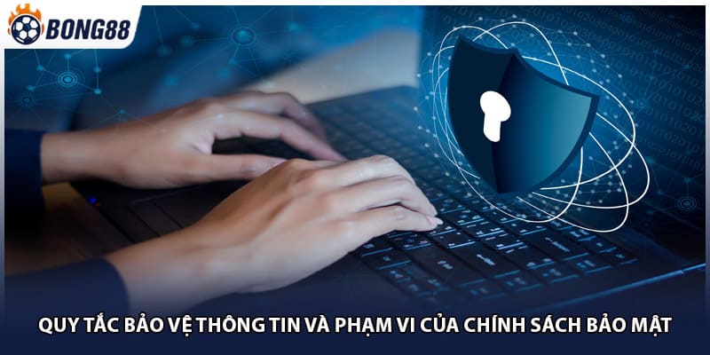 Quy tắc bảo vệ thông tin và phạm vi của chính sách bảo mật