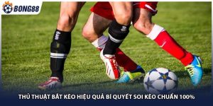 Thủ Thuật Bắt Kèo Hiệu Quả Bí Quyết Soi Kèo Chuẩn 100%